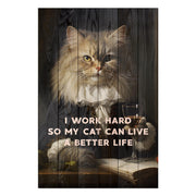 Obraz Wood I work hard so my Cat can live a better life-30x40 cm