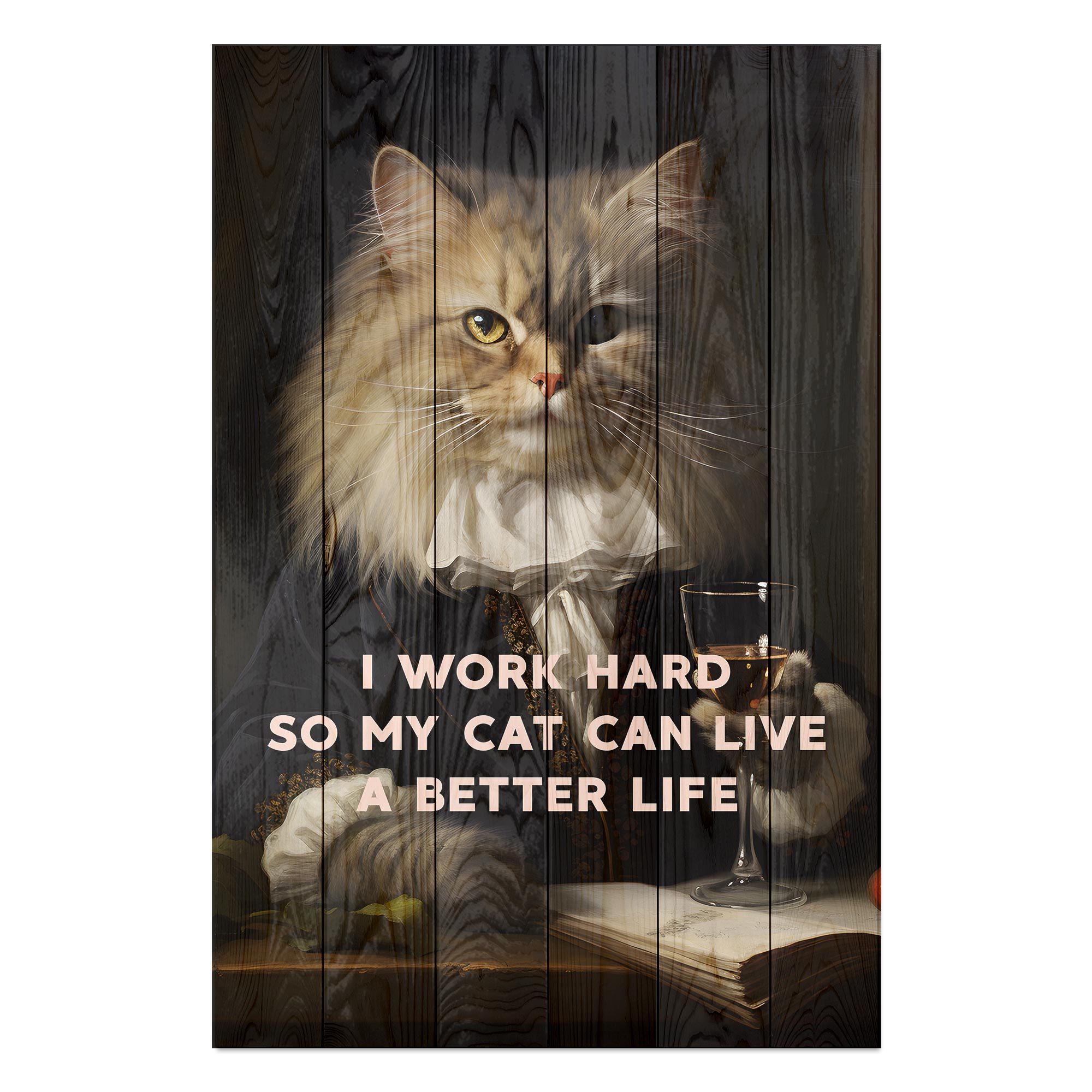 Obraz Wood I work hard so my Cat can live a better life-60x90 cm